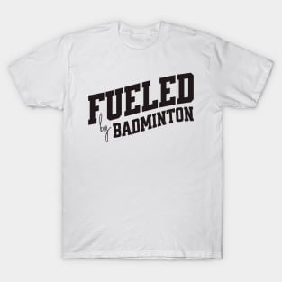 Fueled by Badminton T-Shirt